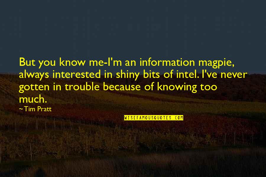 Derm Quotes By Tim Pratt: But you know me-I'm an information magpie, always