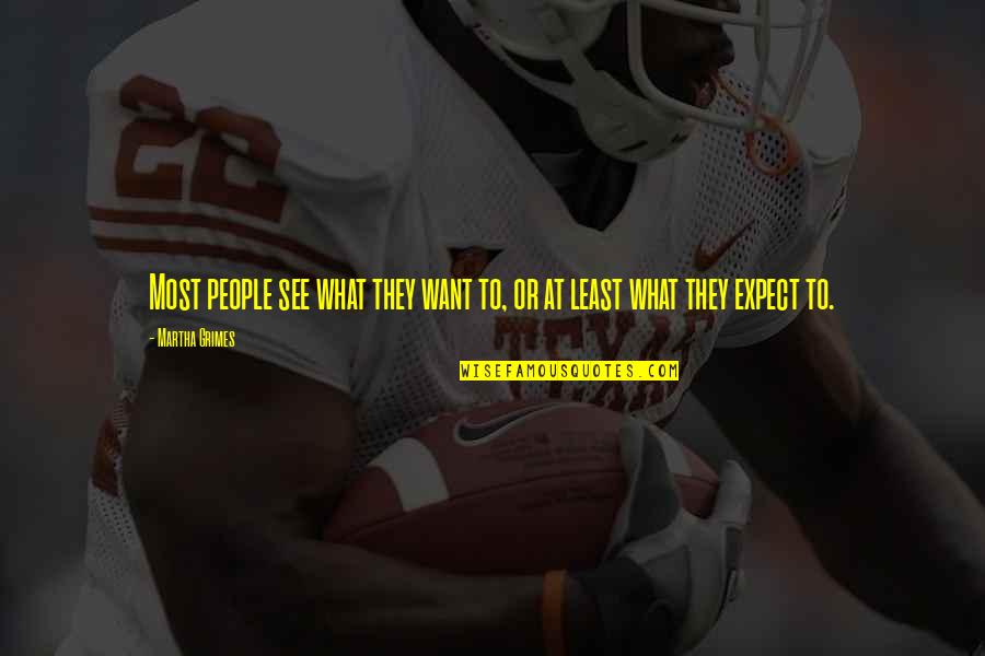 Dermacare Quotes By Martha Grimes: Most people see what they want to, or
