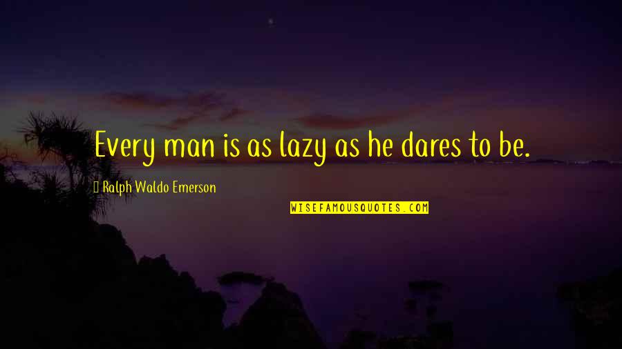 Dermacare Quotes By Ralph Waldo Emerson: Every man is as lazy as he dares Dermacare Quotes By Ralph Waldo Emerson: Every man is as lazy as he dares
