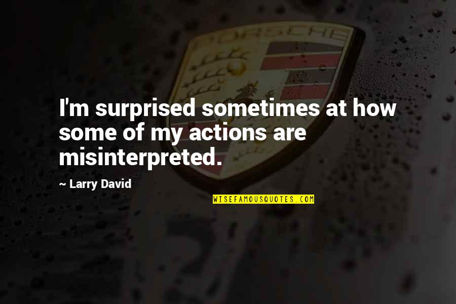 Dermaga Stpm Quotes By Larry David: I'm surprised sometimes at how some of my