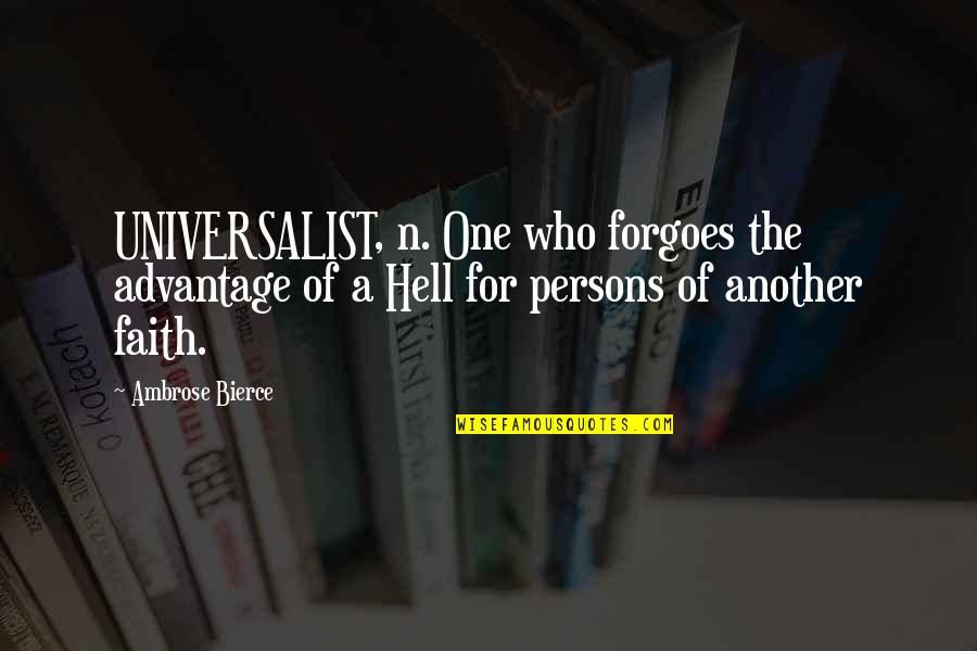 Dermaphoria Full Quotes By Ambrose Bierce: UNIVERSALIST, n. One who forgoes the advantage of