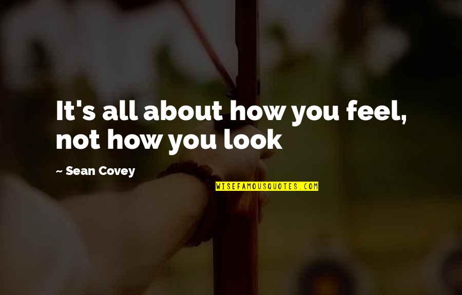 Dermaphoria Full Quotes By Sean Covey: It's all about how you feel, not how