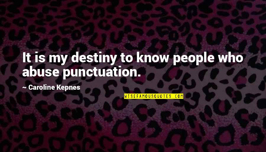 Dermaphoria Quotes By Caroline Kepnes: It is my destiny to know people who