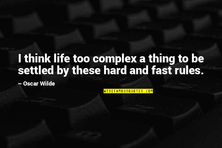 Dermed Cream Quotes By Oscar Wilde: I think life too complex a thing to