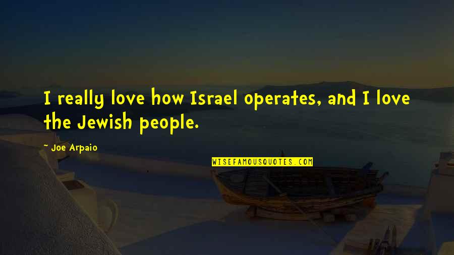 Dermedge Quotes By Joe Arpaio: I really love how Israel operates, and I