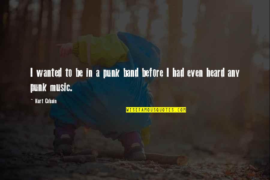 Dermedge Quotes By Kurt Cobain: I wanted to be in a punk band