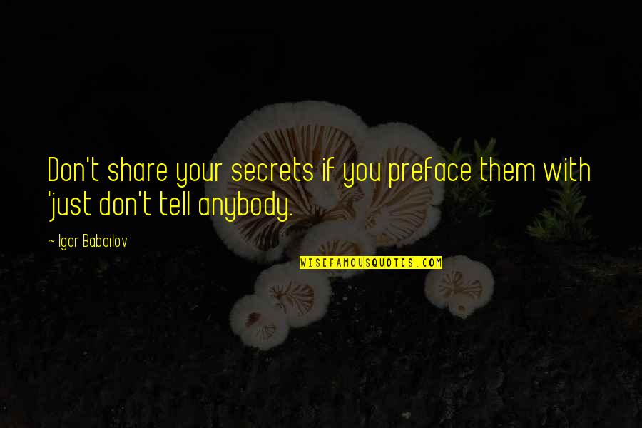 Dermeval Quotes By Igor Babailov: Don't share your secrets if you preface them