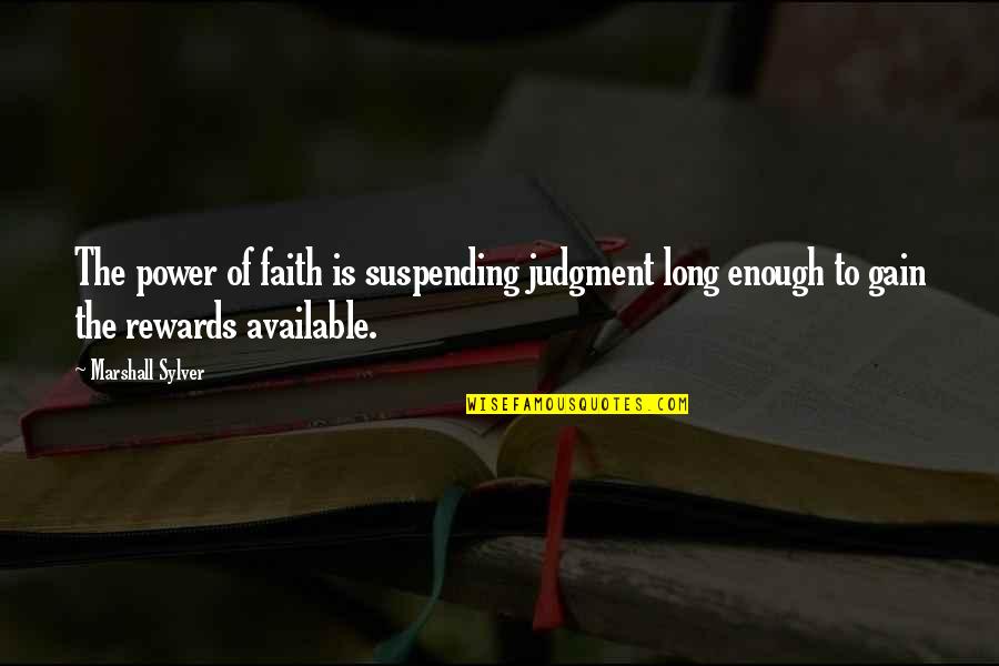 Dermeval Quotes By Marshall Sylver: The power of faith is suspending judgment long Dermeval Quotes By Marshall Sylver: The power of faith is suspending judgment long