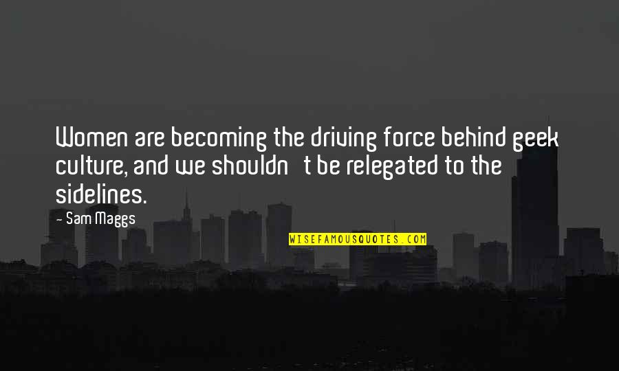 Dermeval Quotes By Sam Maggs: Women are becoming the driving force behind geek Dermeval Quotes By Sam Maggs: Women are becoming the driving force behind geek