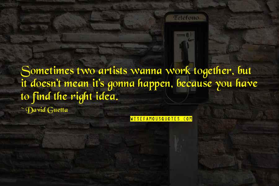 Dermnet Quotes By David Guetta: Sometimes two artists wanna work together, but it