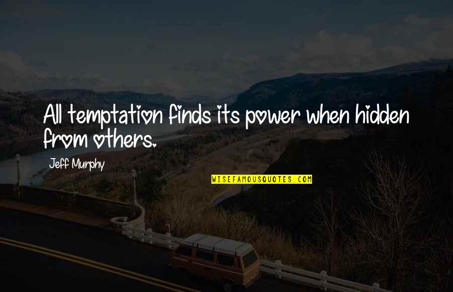 Dermnet Quotes By Jeff Murphy: All temptation finds its power when hidden from