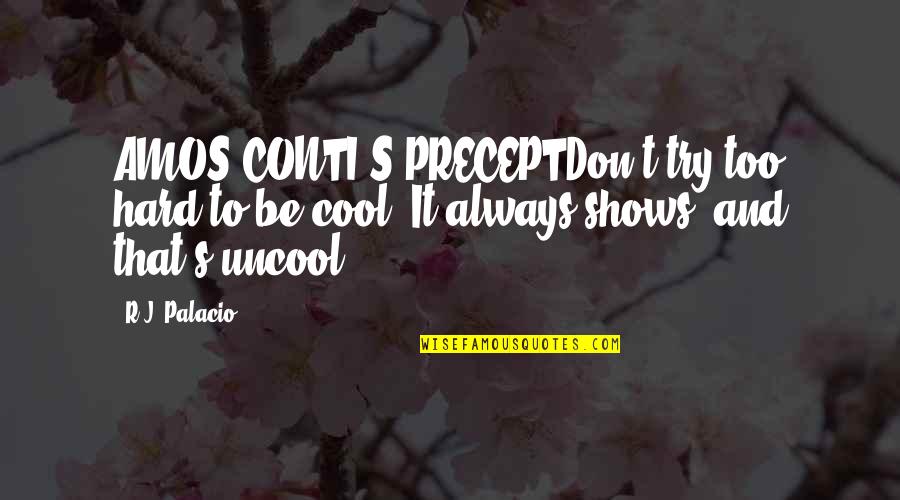 Dermontti Quotes By R.J. Palacio: AMOS CONTI'S PRECEPTDon't try too hard to be