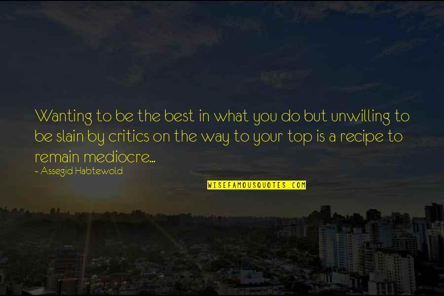 Dermosoft Quotes By Assegid Habtewold: Wanting to be the best in what you