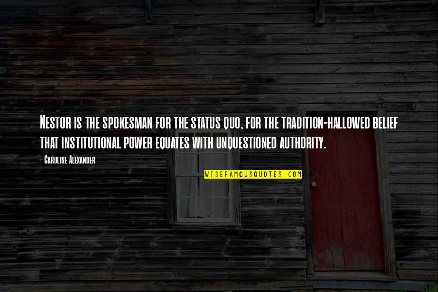Dermosone Quotes By Caroline Alexander: Nestor is the spokesman for the status quo, Dermosone Quotes By Caroline Alexander: Nestor is the spokesman for the status quo,