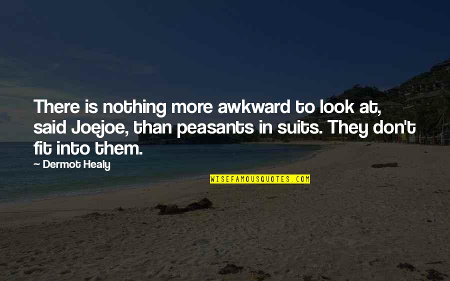 Dermot O'leary Quotes By Dermot Healy: There is nothing more awkward to look at,