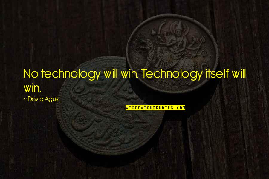 Dermott Quotes By David Agus: No technology will win. Technology itself will win.