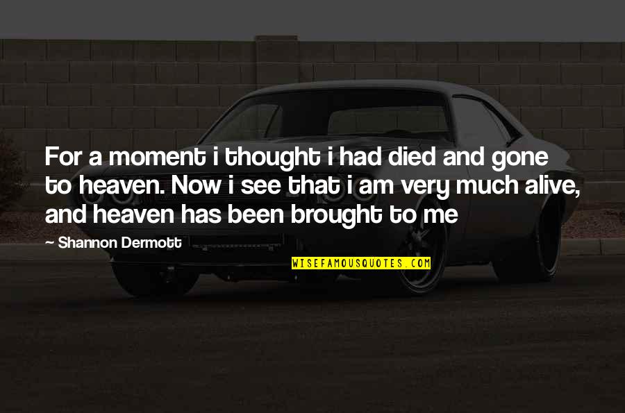 Dermott Quotes By Shannon Dermott: For a moment i thought i had died