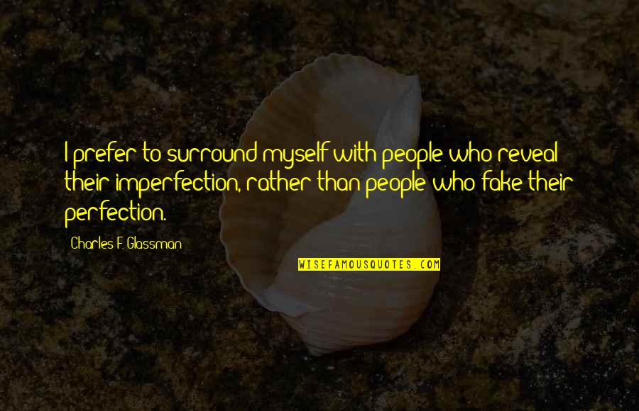 Derneath Quotes By Charles F. Glassman: I prefer to surround myself with people who Derneath Quotes By Charles F. Glassman: I prefer to surround myself with people who