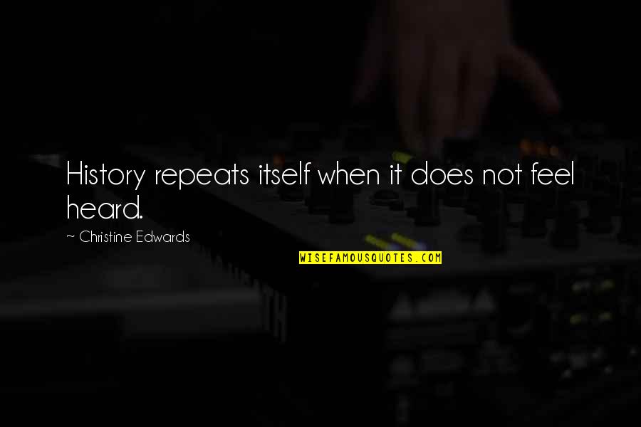 Derned Quotes By Christine Edwards: History repeats itself when it does not feel Derned Quotes By Christine Edwards: History repeats itself when it does not feel