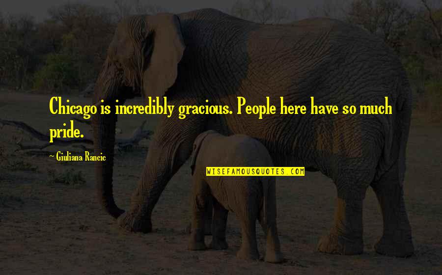 Dernlan Quotes By Giuliana Rancic: Chicago is incredibly gracious. People here have so Dernlan Quotes By Giuliana Rancic: Chicago is incredibly gracious. People here have so