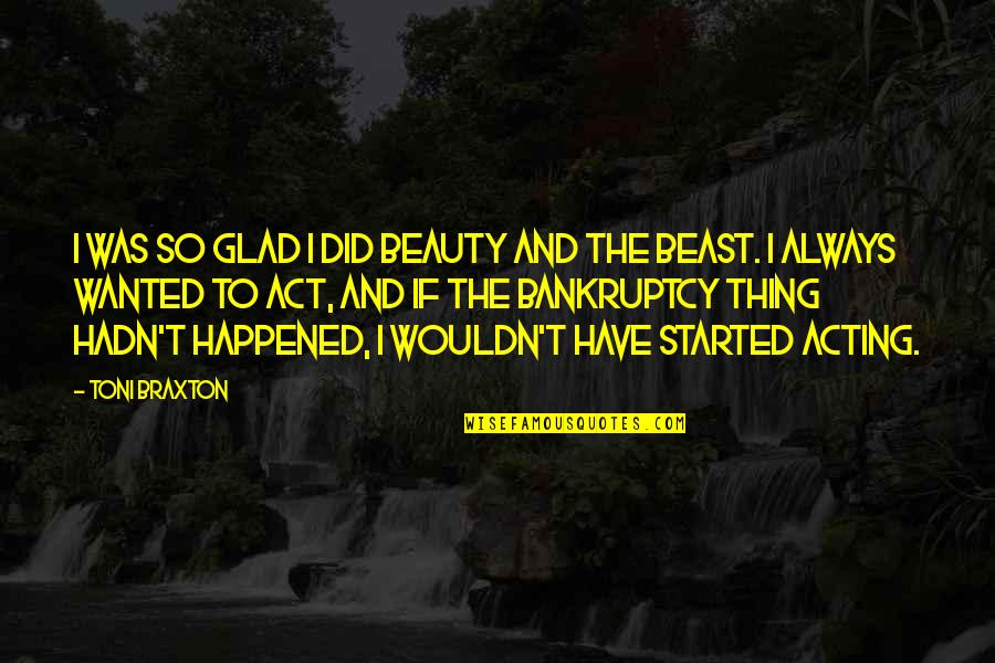 Deroberts Dean Quotes By Toni Braxton: I was so glad I did Beauty and
