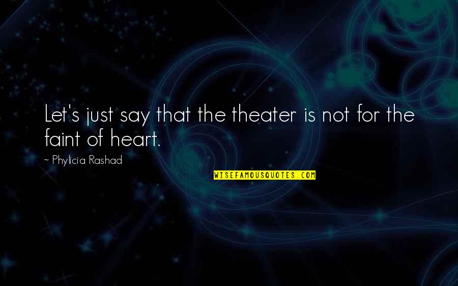 Derogated Means Quotes By Phylicia Rashad: Let's just say that the theater is not Derogated Means Quotes By Phylicia Rashad: Let's just say that the theater is not