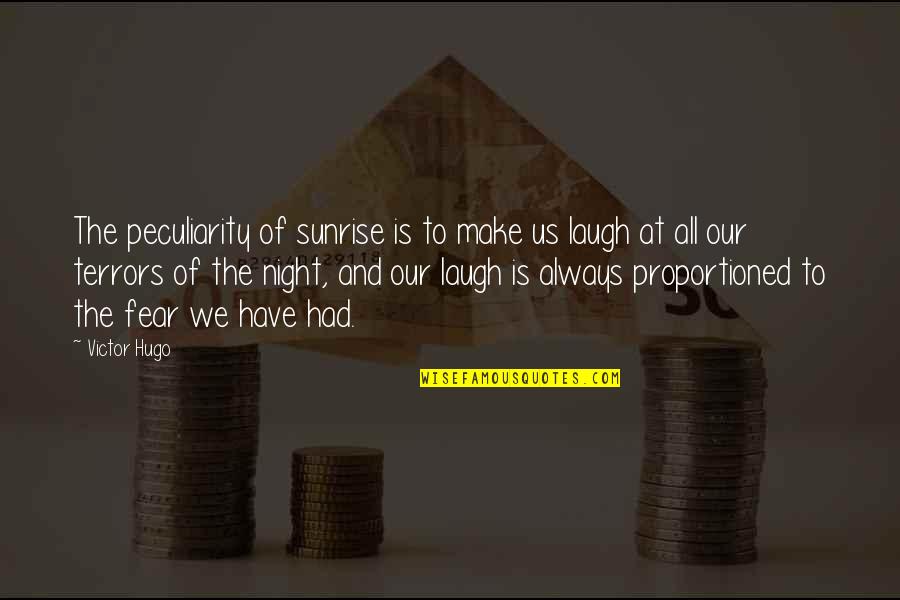 Derogated Means Quotes By Victor Hugo: The peculiarity of sunrise is to make us Derogated Means Quotes By Victor Hugo: The peculiarity of sunrise is to make us