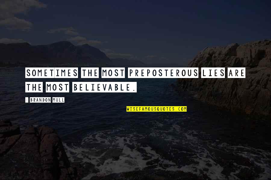 Derogation Covid Quotes By Brandon Mull: Sometimes the most preposterous lies are the most