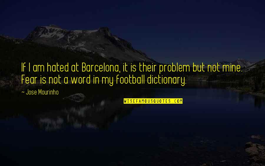 Derogations Quotes By Jose Mourinho: If I am hated at Barcelona, it is Derogations Quotes By Jose Mourinho: If I am hated at Barcelona, it is