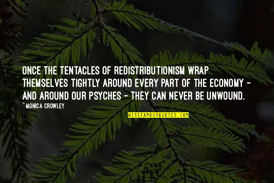 Derogatis Surname Quotes By Monica Crowley: Once the tentacles of redistributionism wrap themselves tightly
