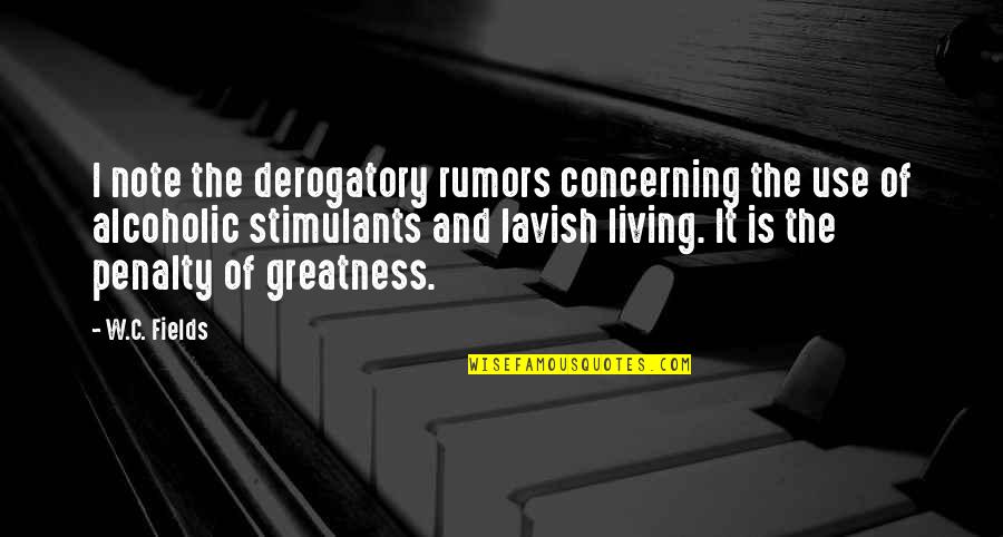 Derogatory Quotes By W.C. Fields: I note the derogatory rumors concerning the use Derogatory Quotes By W.C. Fields: I note the derogatory rumors concerning the use