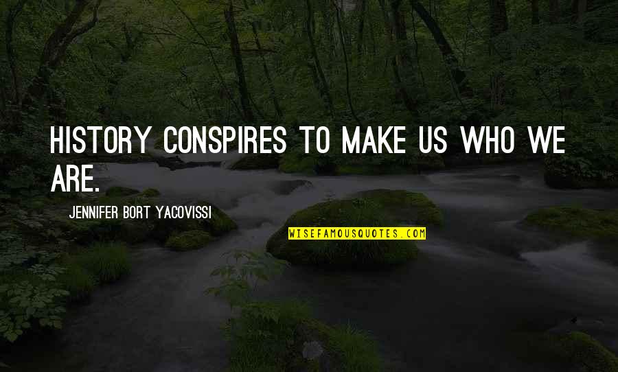 Deroisis Quotes By Jennifer Bort Yacovissi: History conspires to make us who we are. Deroisis Quotes By Jennifer Bort Yacovissi: History conspires to make us who we are.