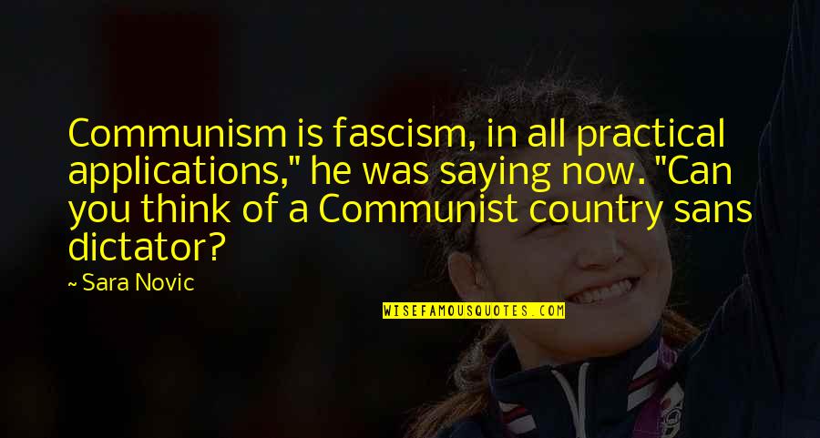 Derome Brenner Quotes By Sara Novic: Communism is fascism, in all practical applications," he Derome Brenner Quotes By Sara Novic: Communism is fascism, in all practical applications," he