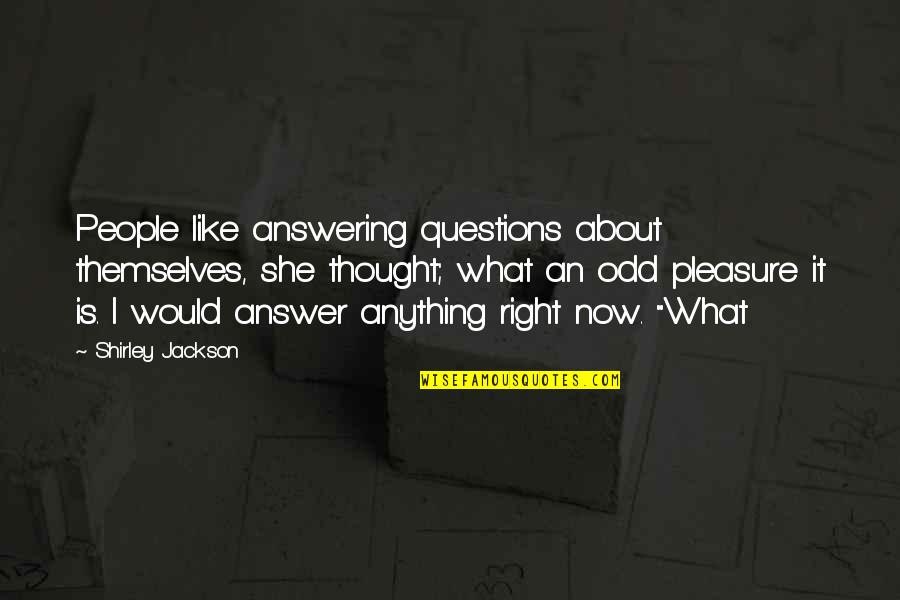 Derome Brenner Quotes By Shirley Jackson: People like answering questions about themselves, she thought; Derome Brenner Quotes By Shirley Jackson: People like answering questions about themselves, she thought;