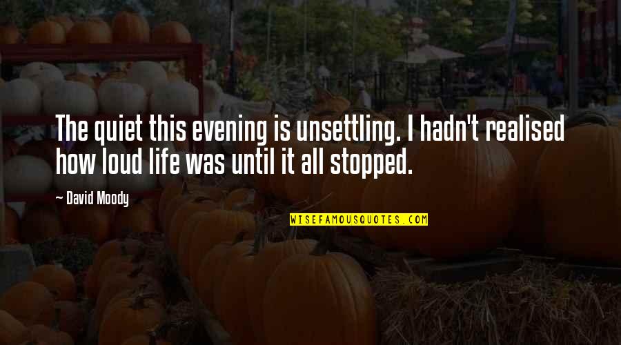 Derome Fastighet Quotes By David Moody: The quiet this evening is unsettling. I hadn't