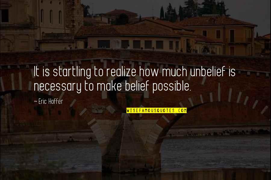 Derome Fastighet Quotes By Eric Hoffer: It is startling to realize how much unbelief