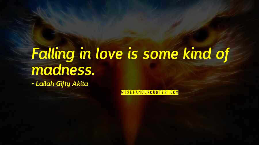 Derome Fastighet Quotes By Lailah Gifty Akita: Falling in love is some kind of madness.