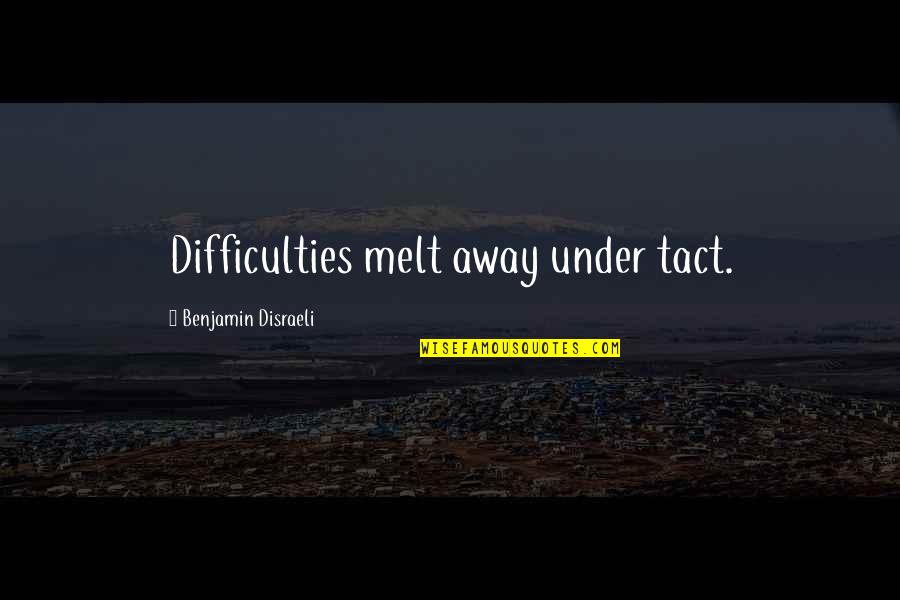 Derome Quotes By Benjamin Disraeli: Difficulties melt away under tact.