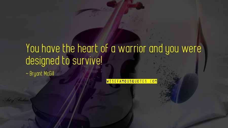 Derome Quotes By Bryant McGill: You have the heart of a warrior and