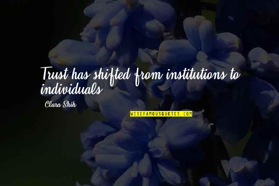 Derome Quotes By Clara Shih: Trust has shifted from institutions to individuals.