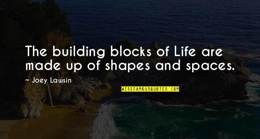 Derome Quotes By Joey Lawsin: The building blocks of Life are made up