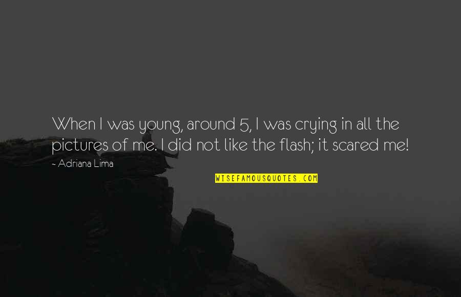Derome Timber Quotes By Adriana Lima: When I was young, around 5, I was Derome Timber Quotes By Adriana Lima: When I was young, around 5, I was