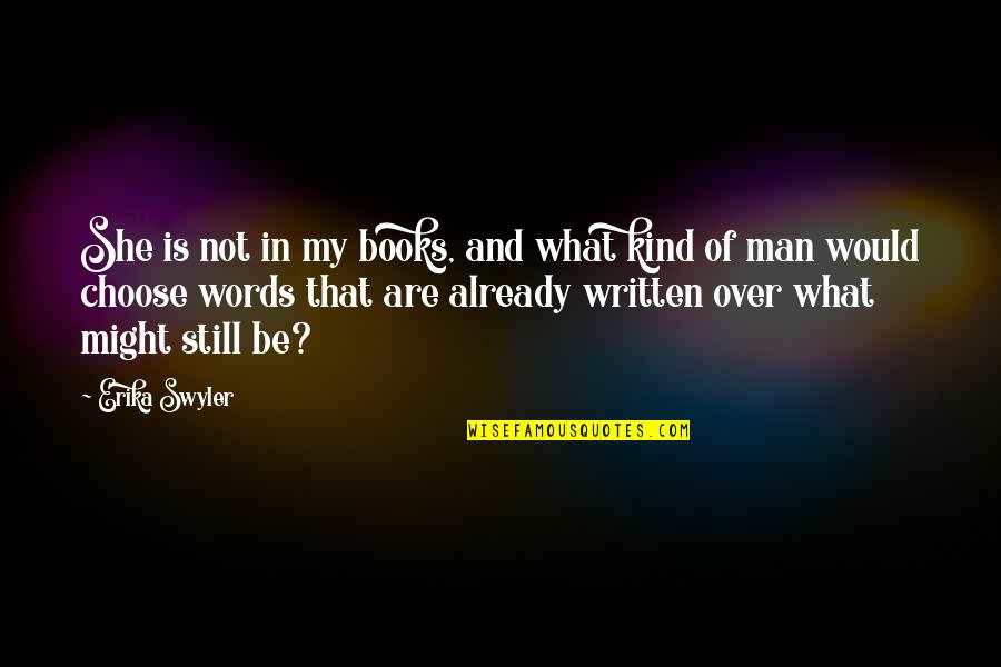 Deron Buboltz Quotes By Erika Swyler: She is not in my books, and what Deron Buboltz Quotes By Erika Swyler: She is not in my books, and what