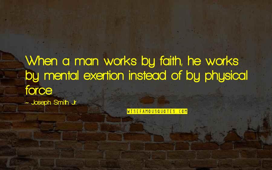 Deron Buboltz Quotes By Joseph Smith Jr.: When a man works by faith, he works Deron Buboltz Quotes By Joseph Smith Jr.: When a man works by faith, he works