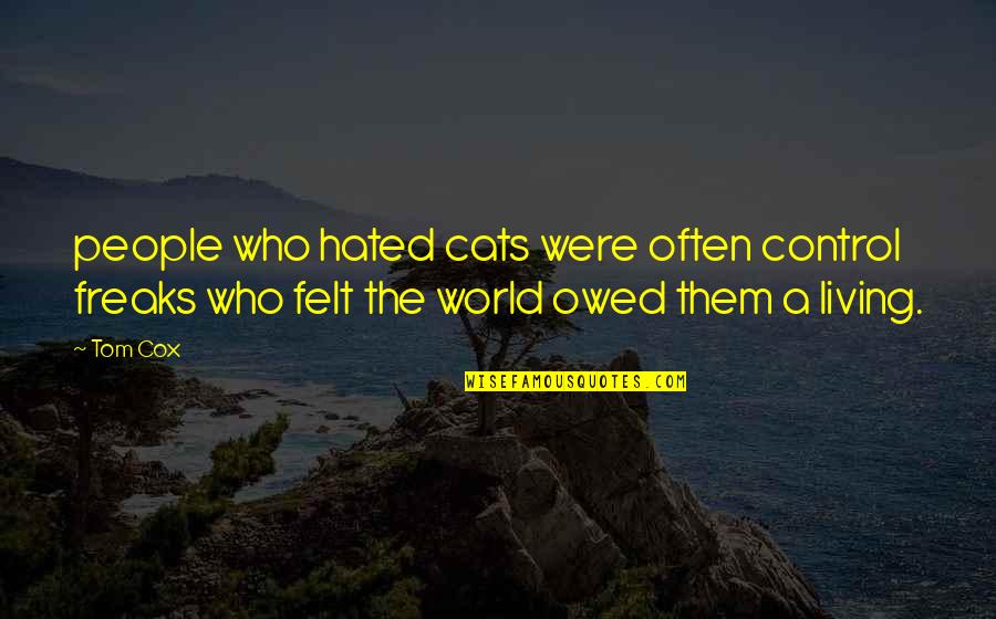 Deron Jenkins Quotes By Tom Cox: people who hated cats were often control freaks