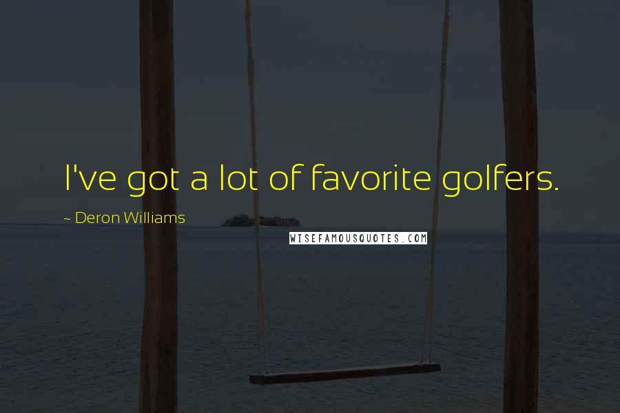 Deron Williams quotes: I've got a lot of favorite golfers.