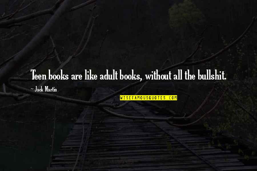 Deroose Quotes By Jack Martin: Teen books are like adult books, without all