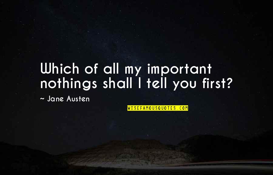 Deroose Quotes By Jane Austen: Which of all my important nothings shall I