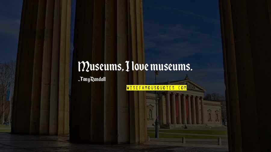 Deroose Quotes By Tony Randall: Museums, I love museums.