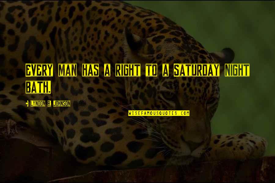 Derosa Clinic Quotes By Lyndon B. Johnson: Every man has a right to a Saturday